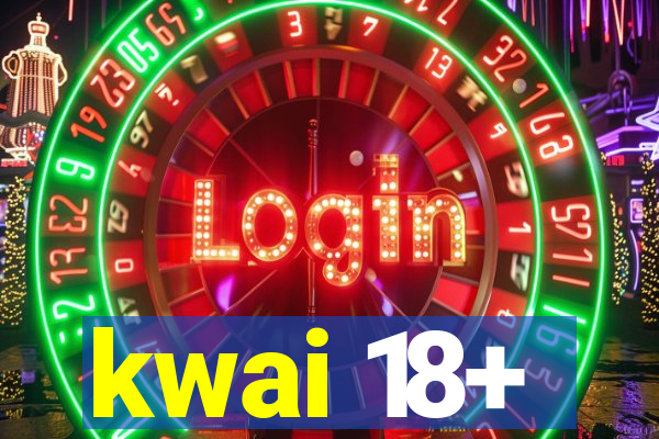 kwai 18+